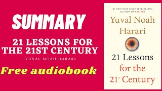 Summary Of 21 Lessons for the 21st Century by Yuval Noah Harari