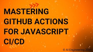 Mastering GitHub Actions for JavaScript CICD