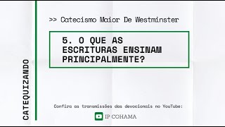 O que as Escrituras ensinam principalmente? (Catecismo Maior de Westminster, pergunta 5)