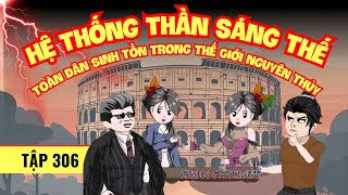 [Tập 306] Hệ Thống Thần Sáng Thế | Toàn Dân Sinh Tồn Trong Thế Giới Nguyên Thủy | Review Nhanh