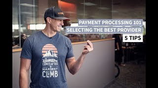 Payment Processing 101 - 5 Steps to Selecting a Provider