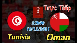 Soi kèo trực tiếp Tunisia vs Oman - 22h00 Ngày 10/12/2021 - Arab Cup 2021