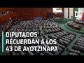 Diputados recuerdan a los 43 normalistas desaparecidos, durante discurso de AMLO - Transición 2018