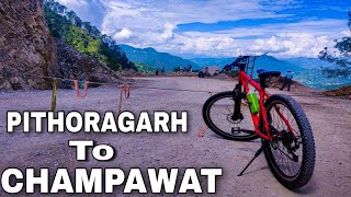 Cycling 80 Km IN INDIA'S DEADLIEST ROAD 🔥🔥 || PITHORAGARH To CHAMPAWAT By CYCLE