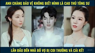 Anh chàng bảo vệ không biết mình là cao thủ tông sư đến nhà bố vợ bị coi thường và cái kết