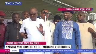 Crisis In Rivers State Politics: Nyesom Wike Confident Of Emerging Victorious
