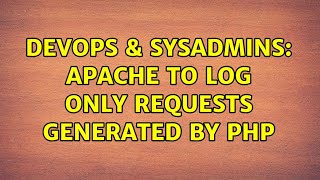 DevOps & SysAdmins: Apache to log only requests generated by PHP