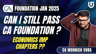 Can I still pass CA Foundation Jan 2025 ? | Economics Imp Chapters | CA Mohnish Vora