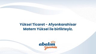 Yüksel Ticaret - Afyonkarahisar | Matem Yüksel ile Birlikteyiz. #AbalımYanımda