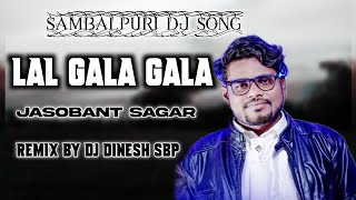 LAL GALA GALA || New Sambalpuri Dj Song 2022 (Jasobant Sagar ) Dj Dinesh Sbp Desi Dance Remix
