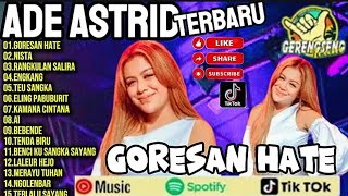 ADE ASTRID TERBARU 2024 FULL ALBUM || GORESAN HATE || GERENGSENG TEAM POPULER