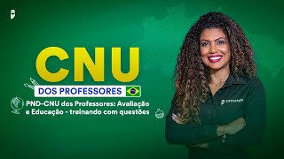 PND-CNU dos Professores: Avaliação e Educação - Treinando com questões - CNU dos Professores