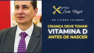 DR CICERO COIMBRA: CRIANÇA DEVE TOMAR VITAMINA D ATÉ ANTES DE NASCER