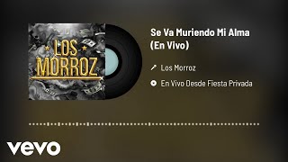 Los Morroz - Se Va Muriendo Mi Alma (Audio / En Vivo)