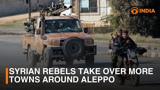 Syrian rebels take over more towns around Aleppo | DD India News Hour