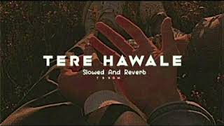 Tere Hawale | Lofi Slowed+Reverb Song | Lofi triend 😘💖.