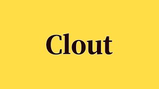 Clout Pronunciation and Meaning