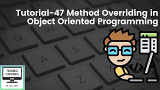 Python Tutorial 47 - Method Overriding in Polymorphism in OOP | Python Playlist | Turbo Coding