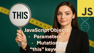 JavaScript Objects Part 2 (mutation, parameters, "this" keyword)