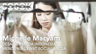 SOSOK Eps. 03 - Desainer Muda Indonesia, Maryam Michelle Mendunia Karena Social Media!?