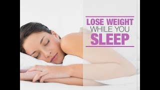 Lose weight - While you sleep