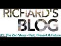 Richard's Blog - Episode 1: The Zen Story - Past, Present & Future