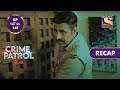 Crime Patrol 2.0 | Ep 147 & 148 | RECAP | क्राइम पैट्रॉल