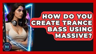 How Do You Create Trance Bass Using Massive? - Electronic Mix Masters