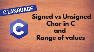 34. Signed vs Unsigned Char in C and Range of values and overflow of values wrap in C Language