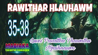 RAWLTHAR HLAUHAWM# Episode: 35-38