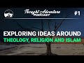 Exploring Ideas around Theology, Religion and Islam | Thought Adventure Podcast #1