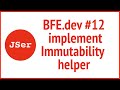 BFE.dev#12. implement Immutability helper | JSer - Front-End Interview questions