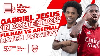 The Arsenal News Show EP269: Gabriel Jesus Could Play?! Fulham Preview & Transfer News!