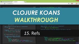 Learn Clojure 15. Refs - Clojure Koans Walkthrough in Light Table IDE