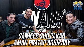 On Air With Sanjay #239 - Aman Pratap Adhikary and Sanjeev Silpakar