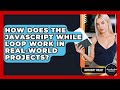 How Does The JavaScript While Loop Work In Real-World Projects? - JavaScript Toolkit