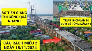 Toàn cảnh Cầu Rạch Miễu 2 và đường dẫn 2 đầu cầu ngày 18/11/2024 trụ P19 chuẩn bị bơm bê tông dầm K4