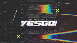 Arzadous x Aranxa - YESGO!