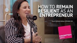 How to Remain Resilient as an Entrepreneur - Pilar Guzman Zavala - Innovation City with Venture Cafe