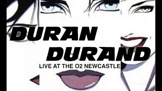 DURAN DURAND - THE O2 NEWCASTLE