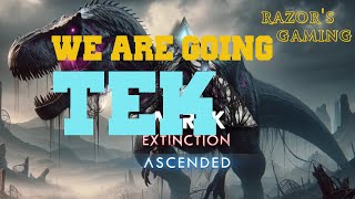 Ark: Survival Ascended - EXTINCTION - WE ARE GOING TEK!