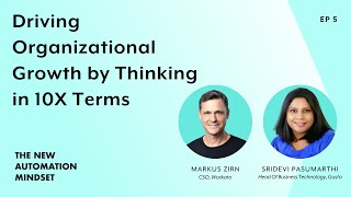 Sridevi Pasumarthi | Driving Growth by Thinking in 10X Terms | The New Automation Mindset Ep. 05