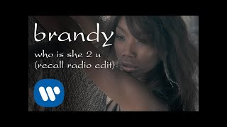 Brandy - Who Is She 2 U (Radio Recall Edit) [Official Video]