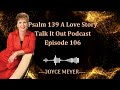 Love Joyce Meyer 2023 - Psalm 139  A Love Story Talk It Out Podcast  Episode 106