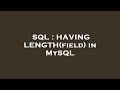 SQL : HAVING LENGTH(field) in MySQL