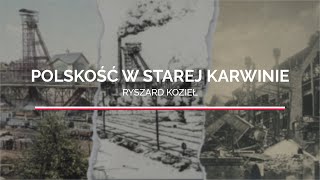 Ryszard Kozieł - Praca na kopalni Gabriela i życie w kolonii Nowy Jork | Polskość w Starej Karwinie