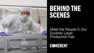 Coherent | Behind The Scenes: Meet The People In Our Excimer Laser Production Fab!