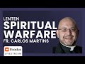 Spiritual Warfare During Lent w/ Fr. Carlos Martins