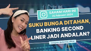 Saham Hari Ini 21 Februari 2024: Suku Bunga Ditahan, Banking Second Liner Jadi Andalan?