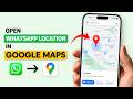 How to Open WhatsApp Location in Google Maps on iPhone